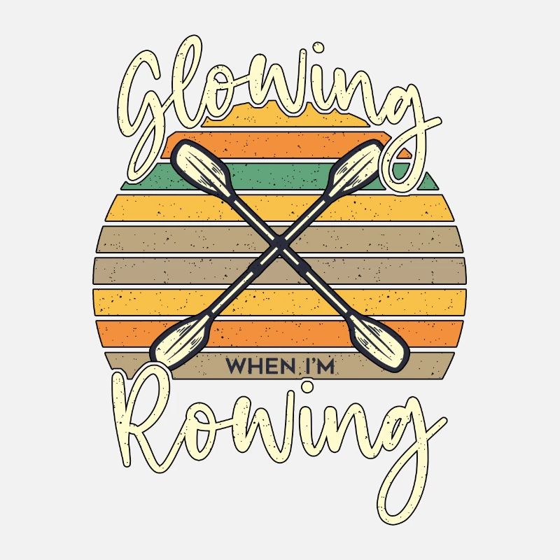 Rowing Glowing When I'm Rowing Retro Boating Rower