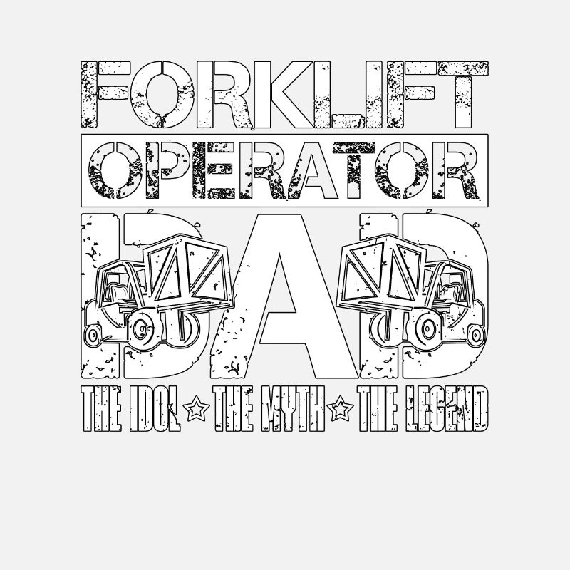 Forklift Operator Dad The Idol The Forklift Driver