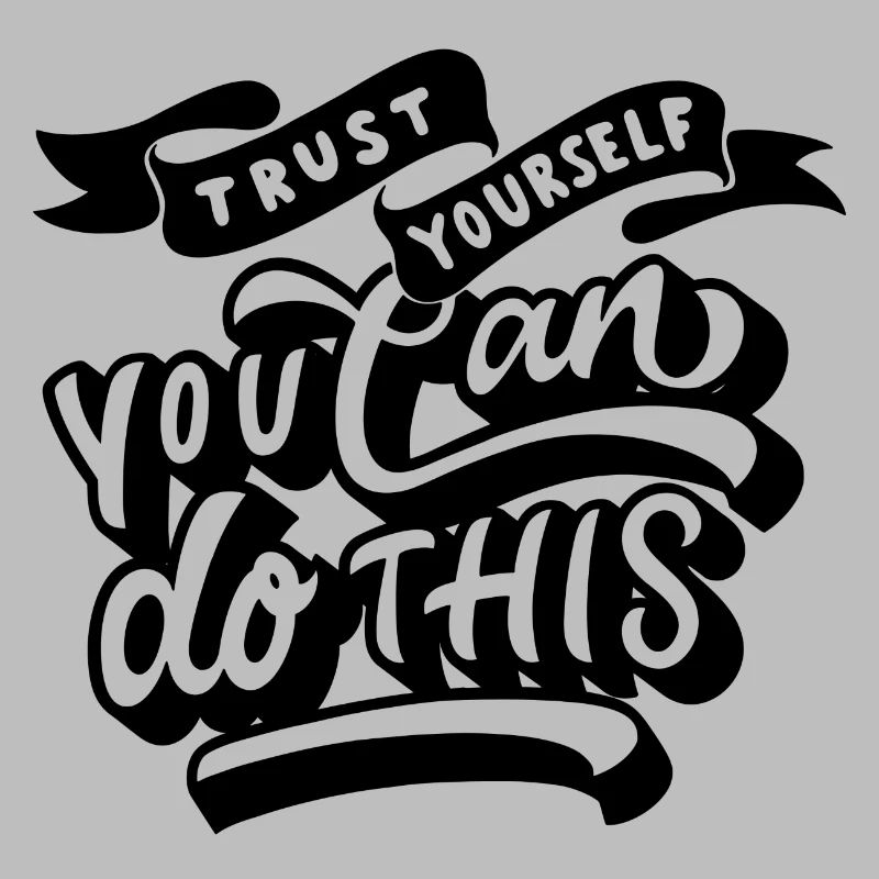 trust yourself - you can do this