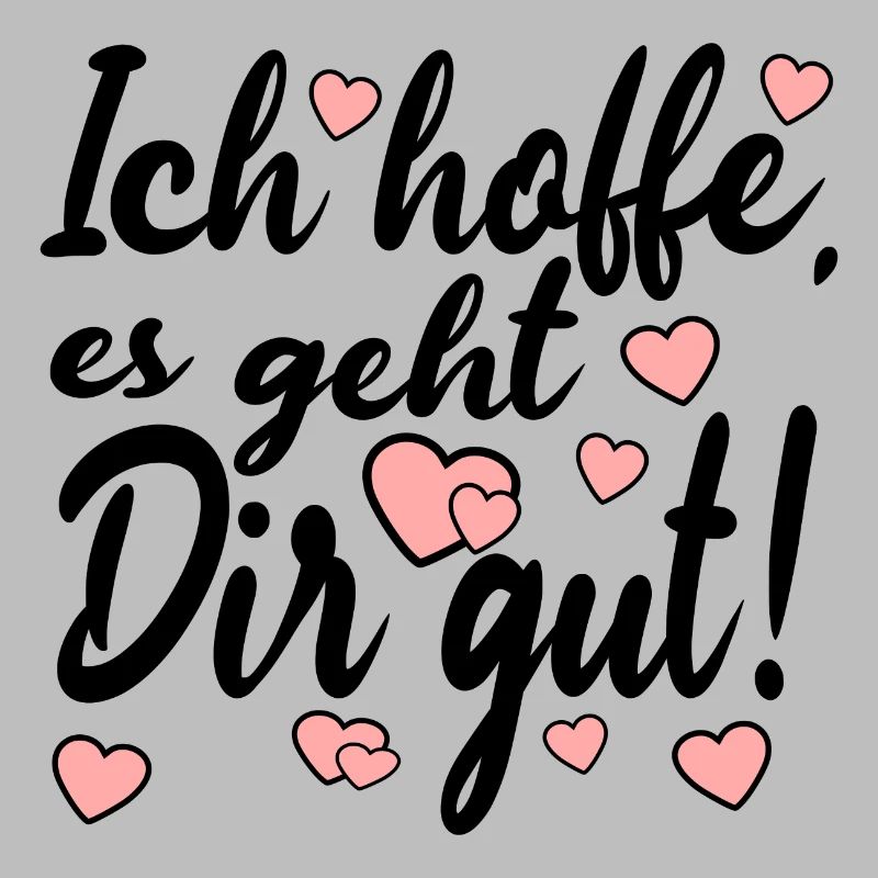 Ich hoffe es geht dir gut - Sprüche