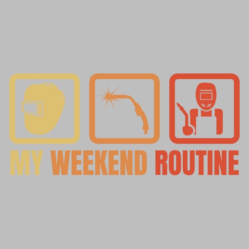 Welder Weekend Routine