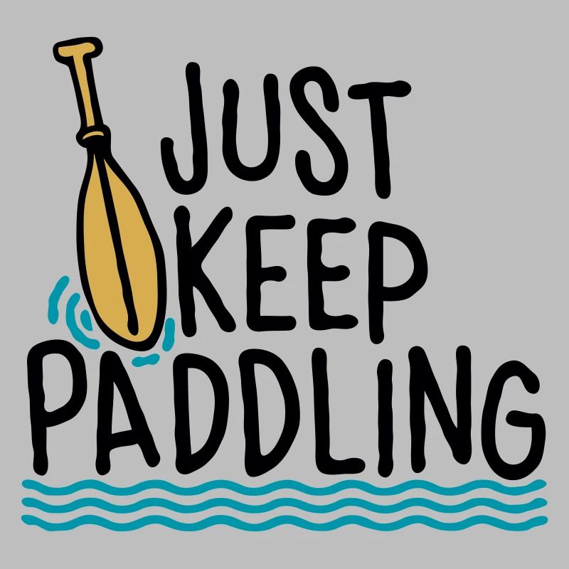Just Keep Paddling