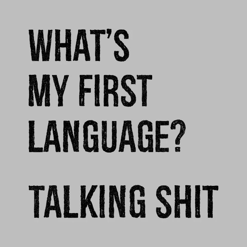 what's my first language talking shit