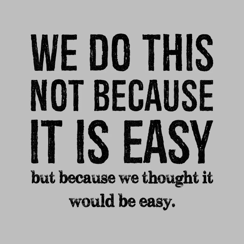 we do this not because it is easy