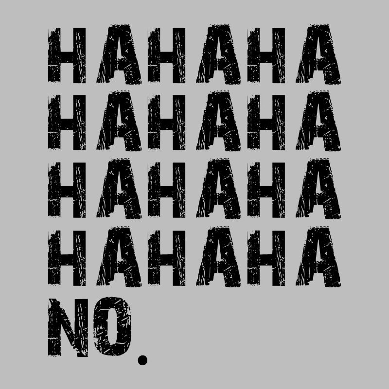 hahaha non