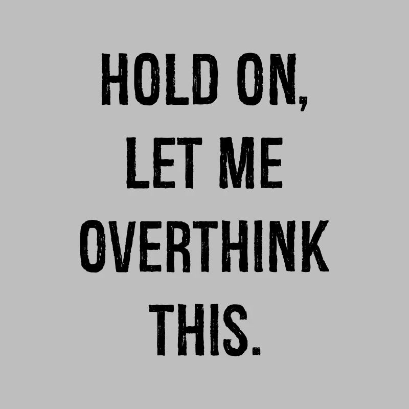 hold on let me overthink this