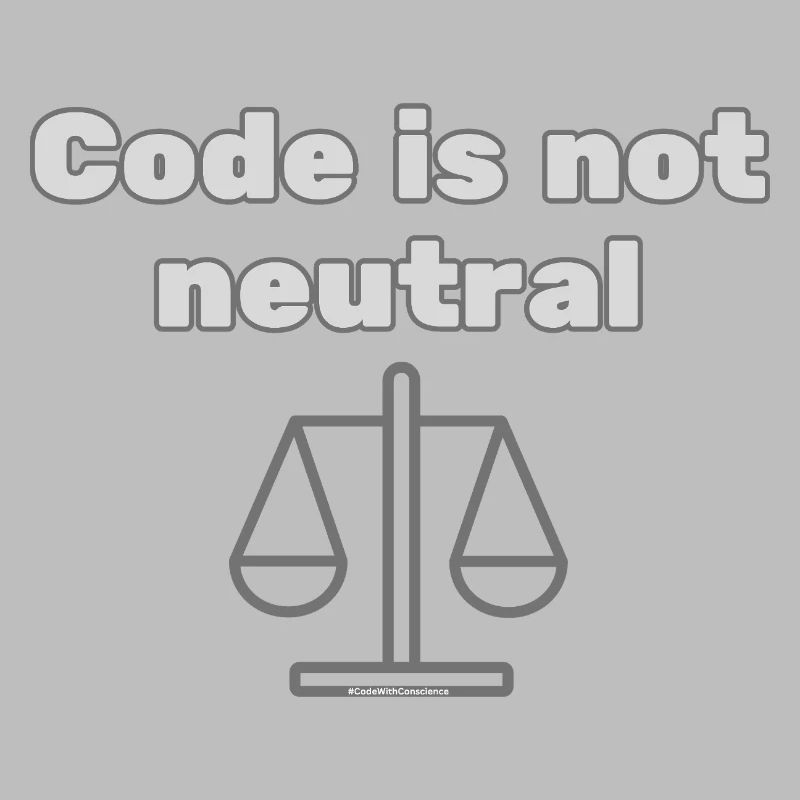 Code Is Not Neutral - Ethical Coder Statement