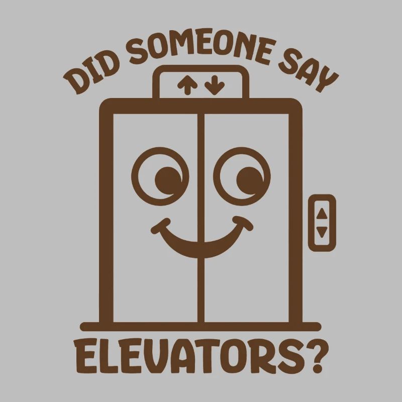Did Someone Say Elevators? Funny Elevator Lover