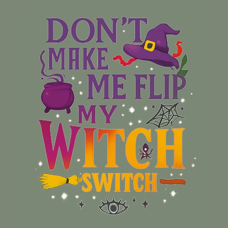 Don't Make Me Flip My Witch Switch - Wicked Tee