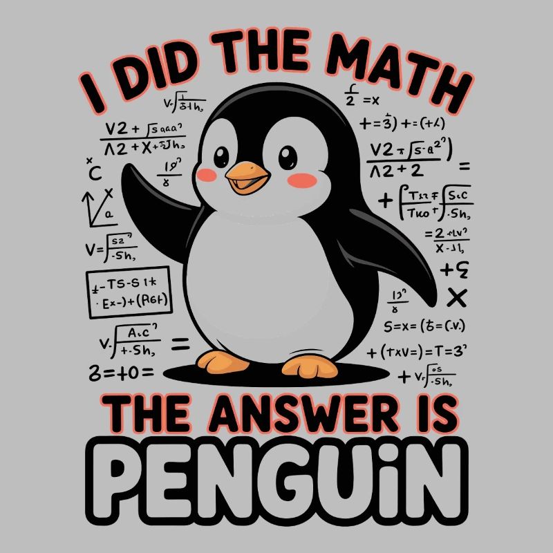 I Did The Math The Answer Is Penguin