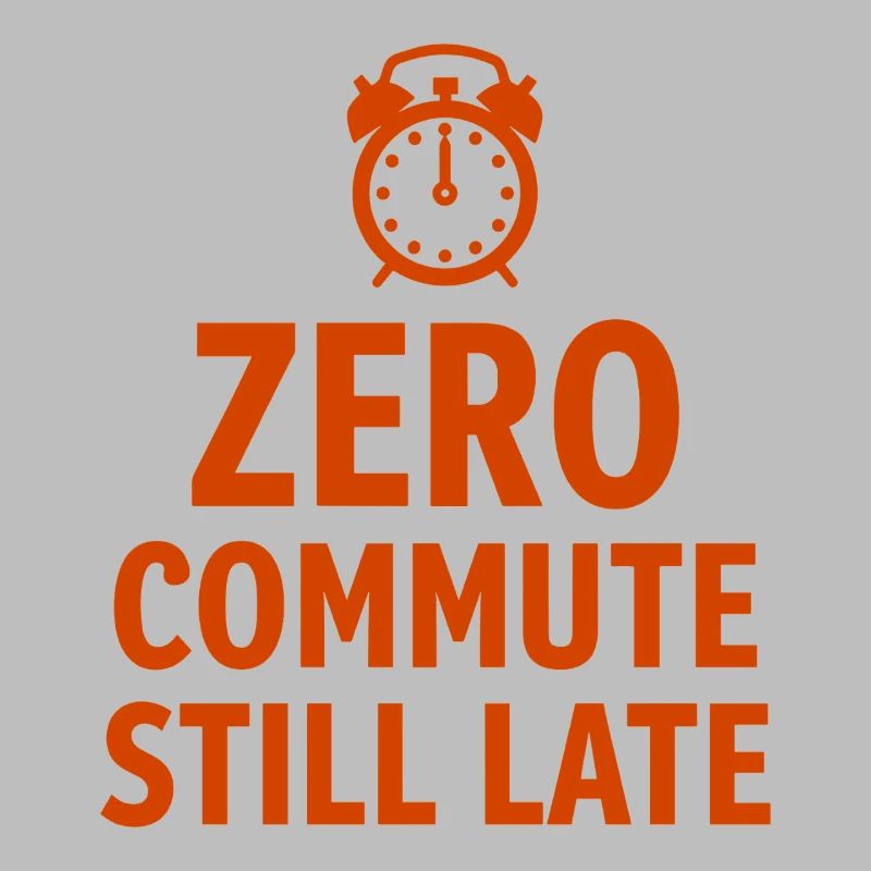 Zero Commute Still Late Home-Office Spruch