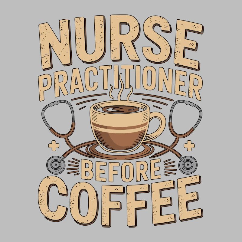 Nurse Practitioner Before Nursing Coffee Lover