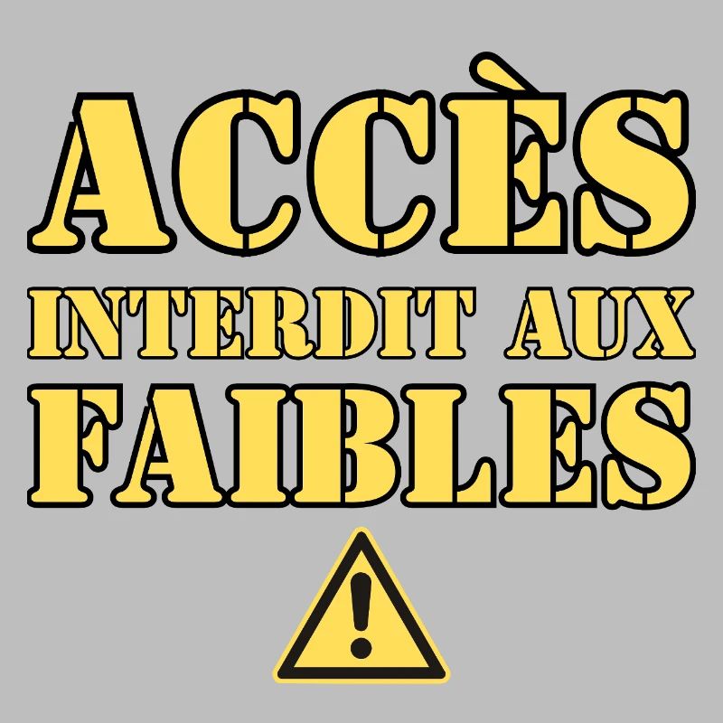  ACCÈS INTERDIT AUX FAIBLES