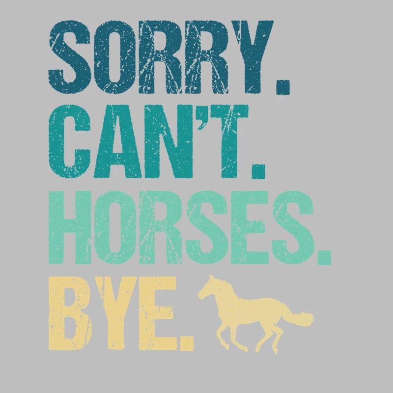 Sorry Can't Horses Bye