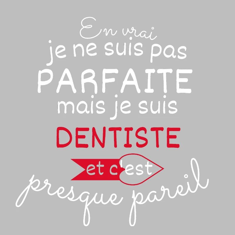 Pas parfaite mais Dentise