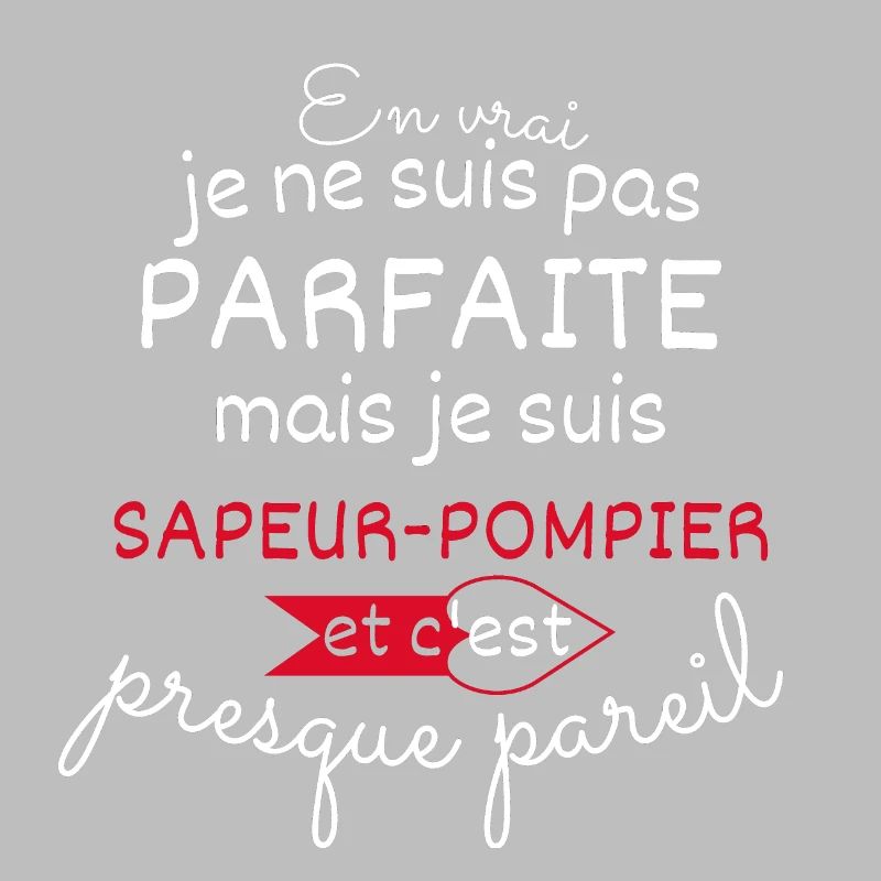 Pas parfaite mais Sapeur pompier