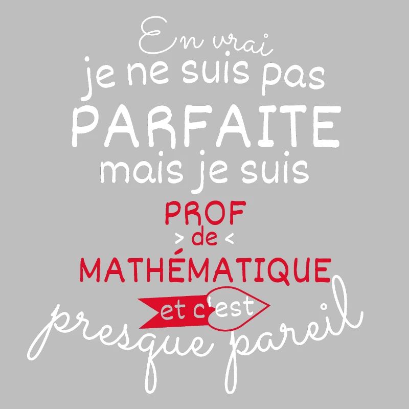 Pas parfaite mais Prof de Mathématique