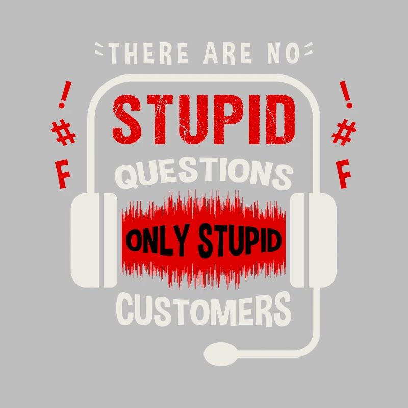 Il n’y a pas de question stupide, seulement un client stupide