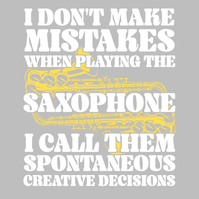 Saxophone I Don't Make Mistakes