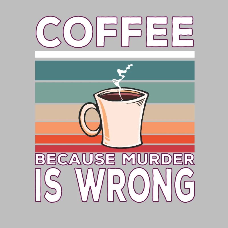 Coffee Because Murder Is Wrong Coffee Saying