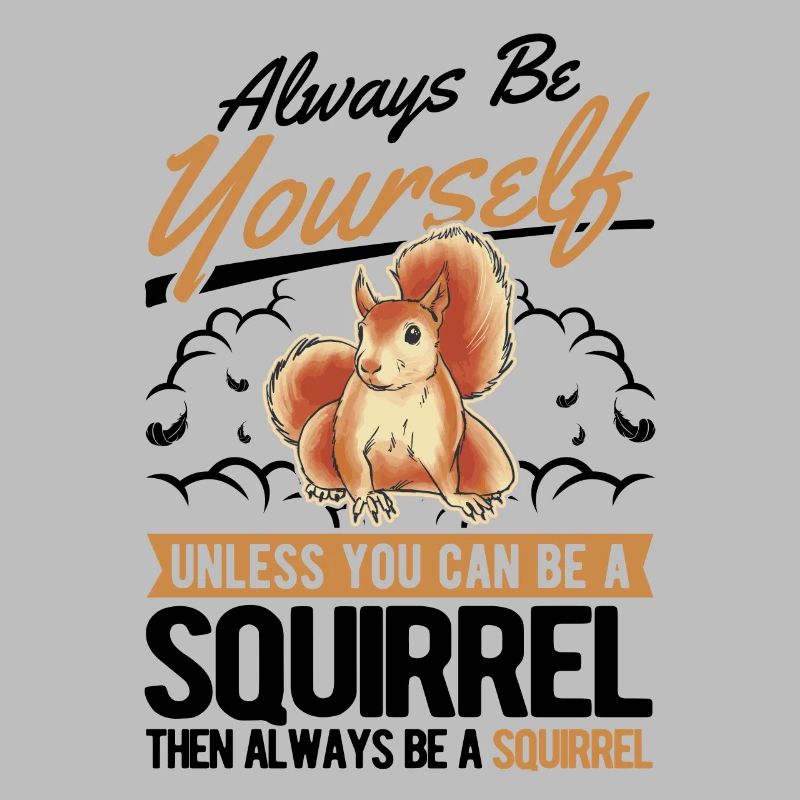 Always be yourself Squirrel Eichhörnchen