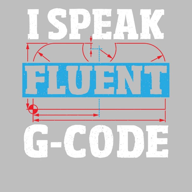 I Speak Fluent G-Code CNC Machinist CNC Operator
