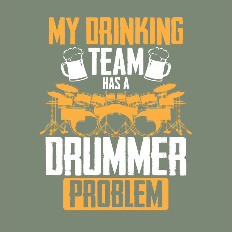 My Drinking Team Has A Drummer Problem - Funny Dru