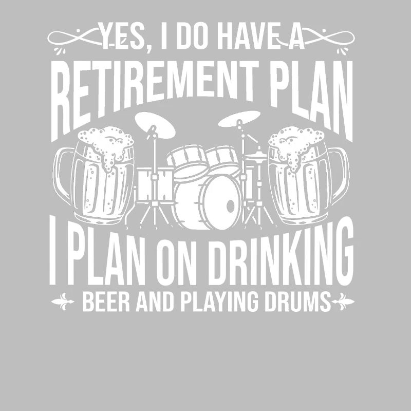 Retirement I Plan On Drinking Beer And Playing Dru