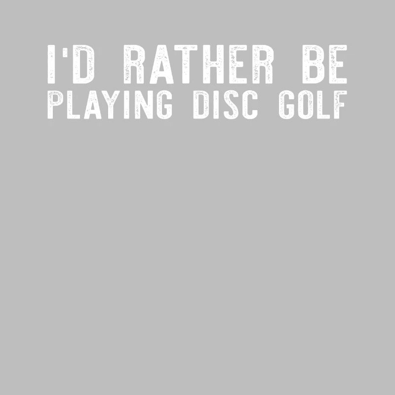 Frisbee Golf Disc Golfing - I'd Rather Be Playing