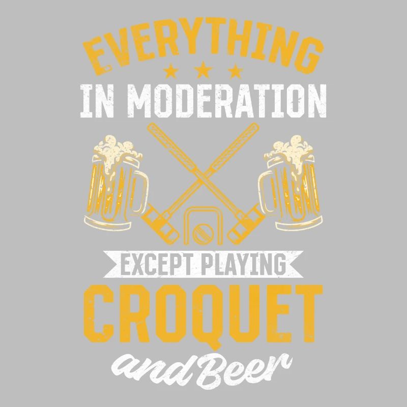 Everything In Moderation Except Playing Croquet &