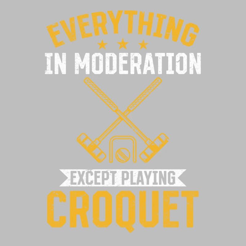 Everything in moderation except playing Croquet