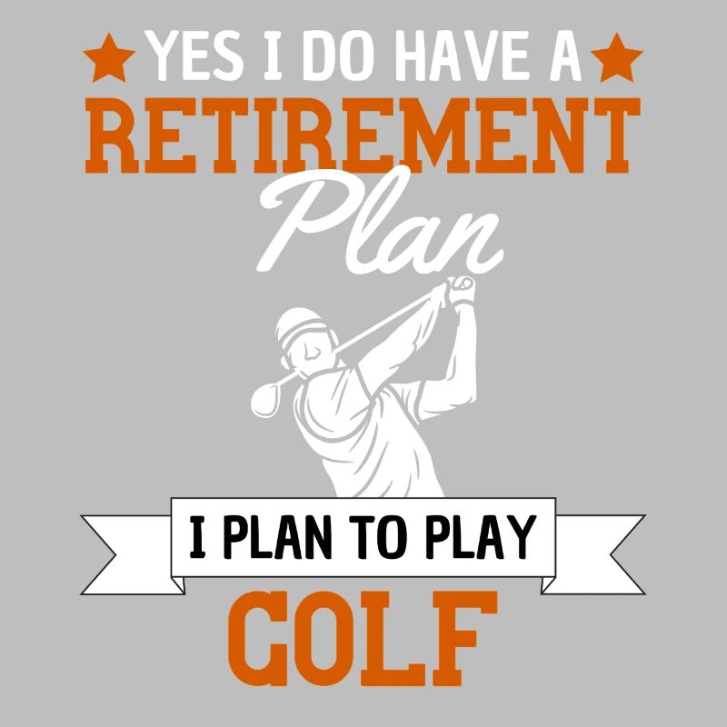 Mon plan de retraite est de jouer au golf