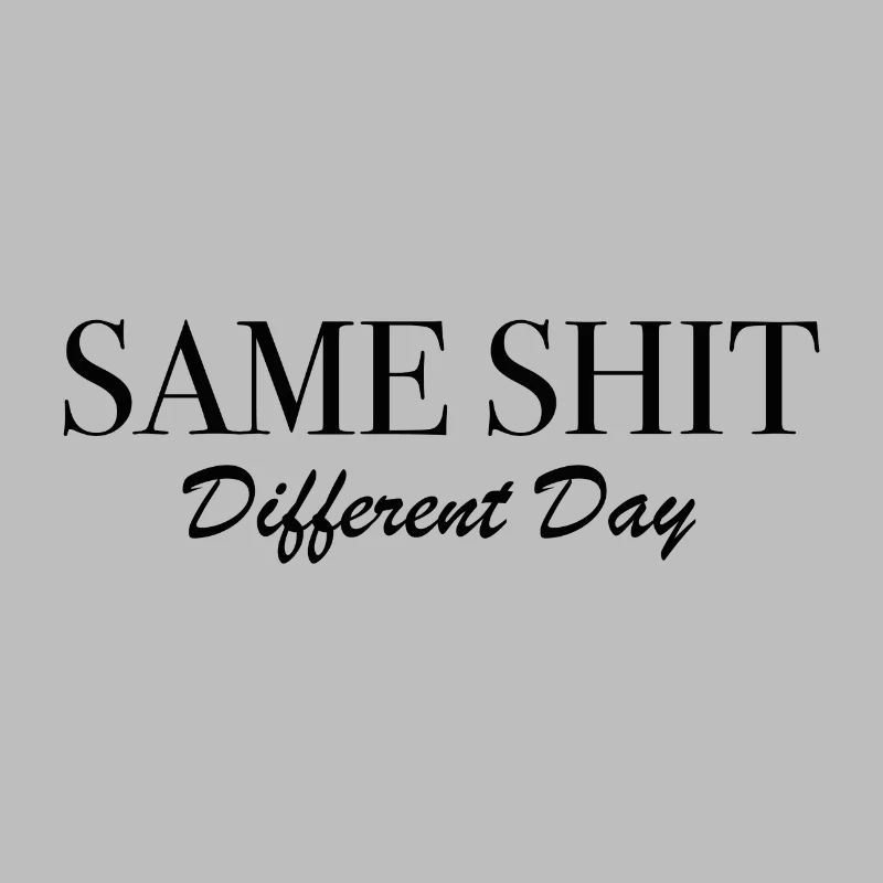Same Shit Different Day