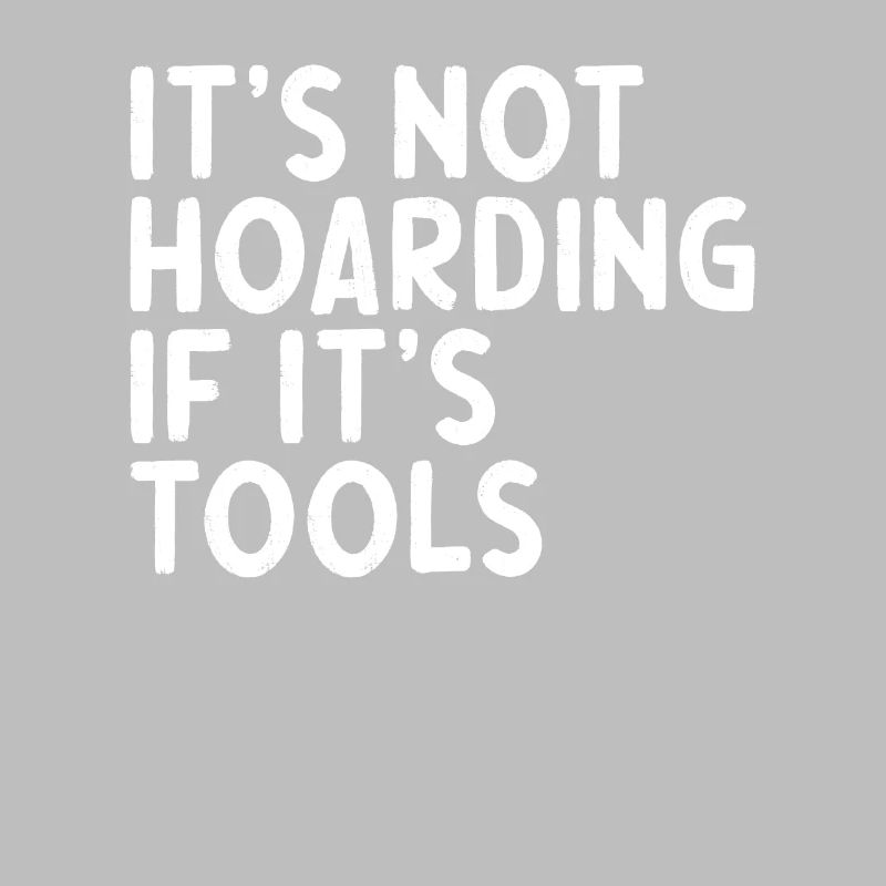 Handwerker Spruch its not hoarding if its tools