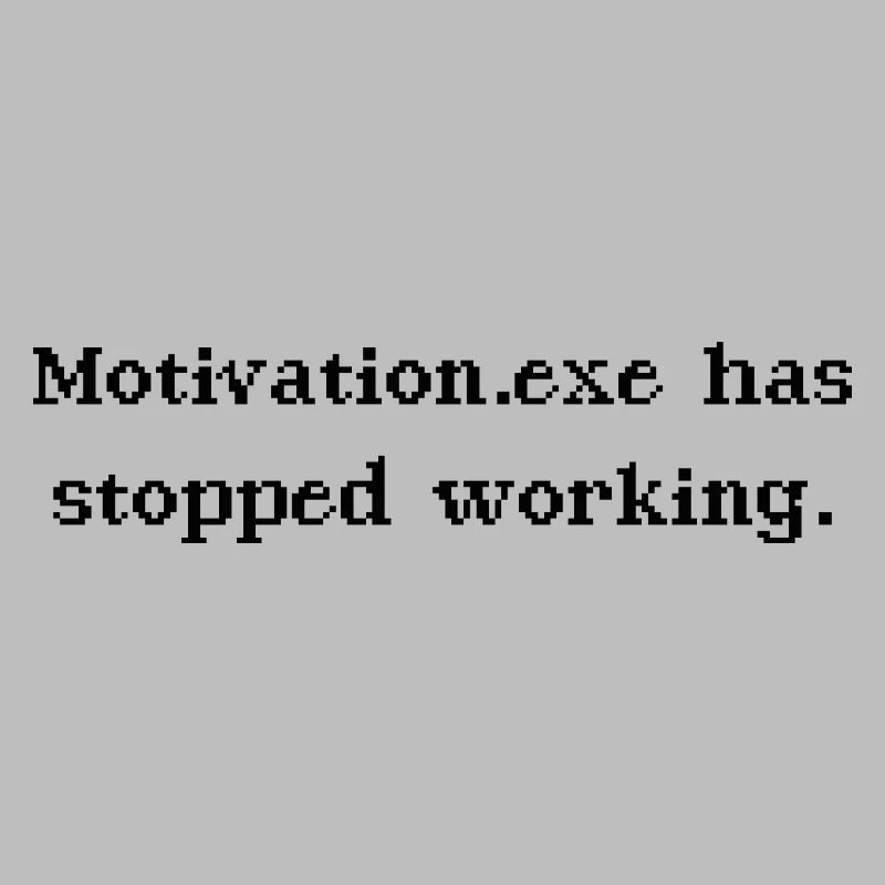 Motivation.exe has stopped working Büro Nerd Spruc