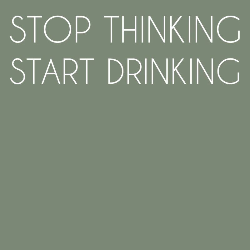 stop thinking start drinking