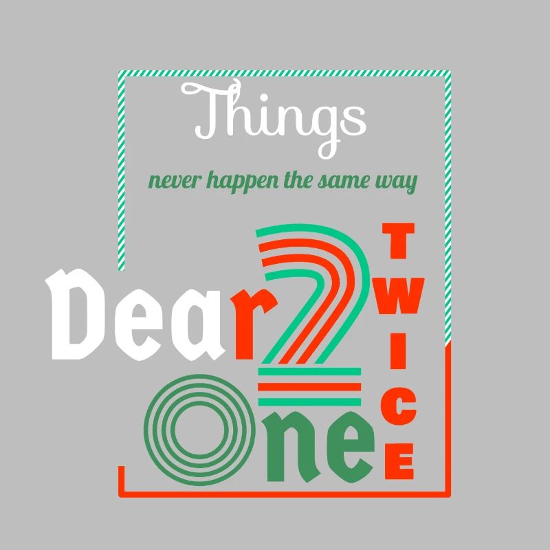 Thing never happen the same way twice dear one