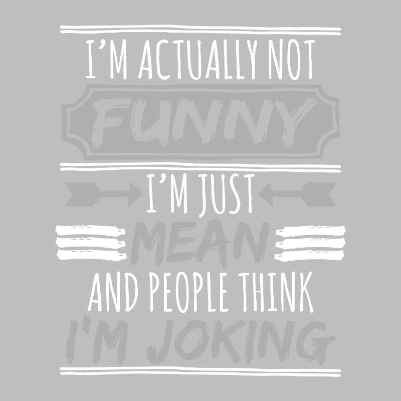 I'm really funny, I'm just wrong and people think