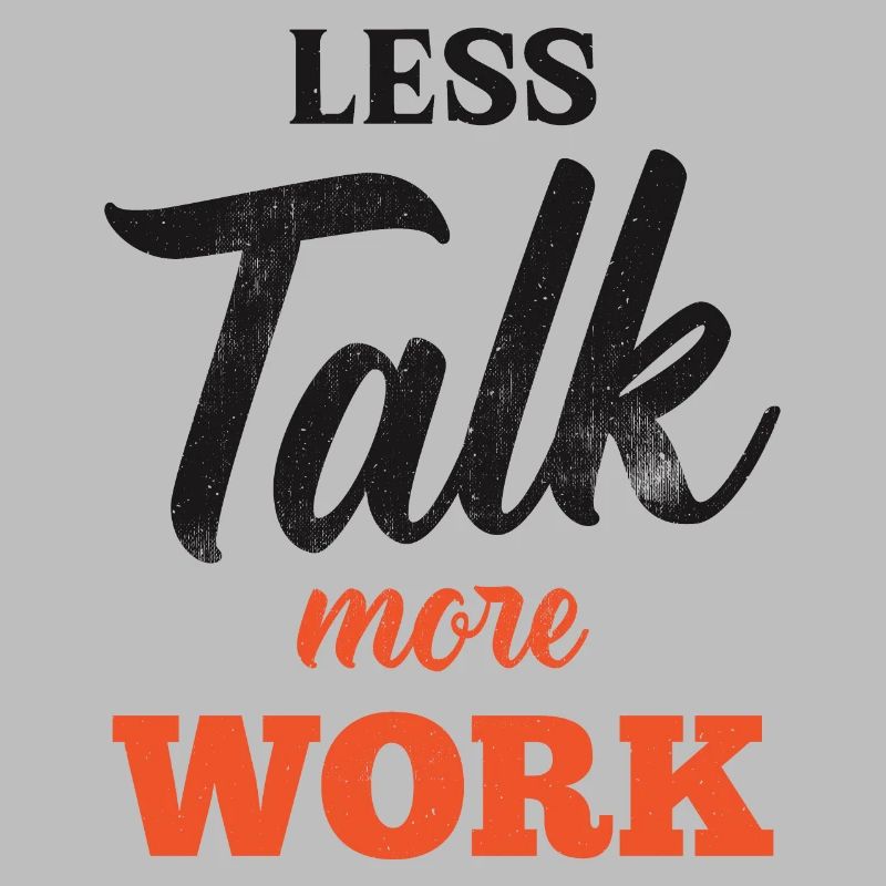Less Talk More Work