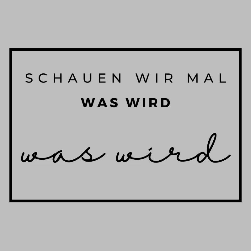 schauen wir mal was wird - was wird