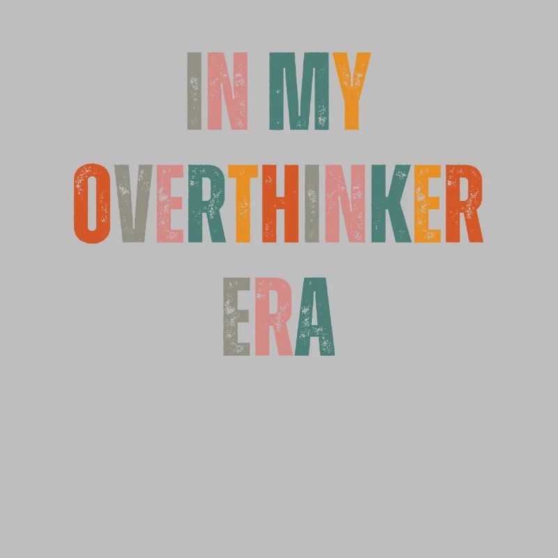 Dans mon ère Overthinker Overthink