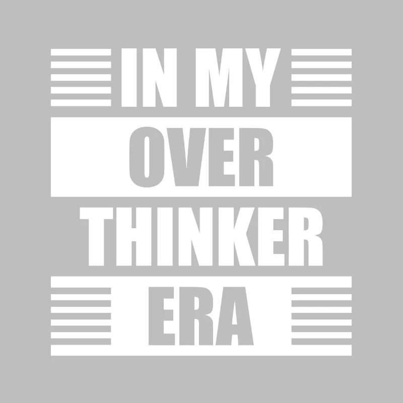 Dans mon ère Overthinker Overthink