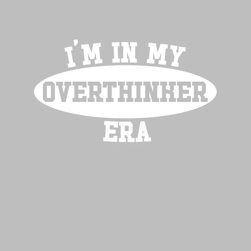 Dans mon ère Overthinker Overthink
