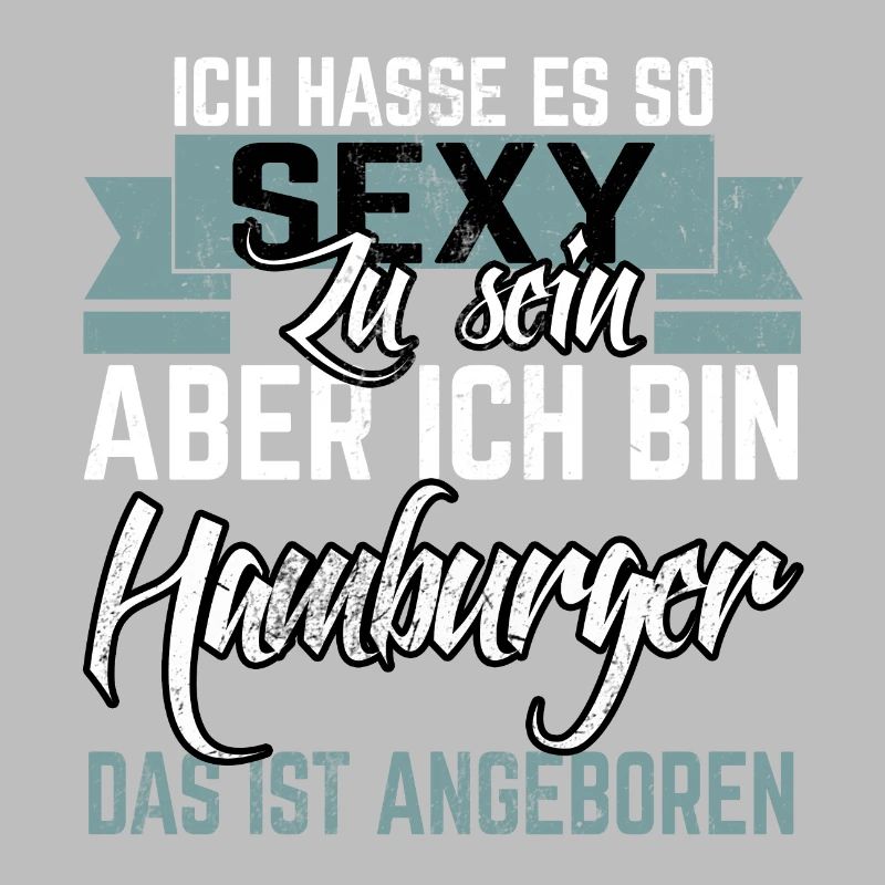 ICH HASSE ES SO SEXY ZU SEIN ABER ICH BIN HAMBURG
