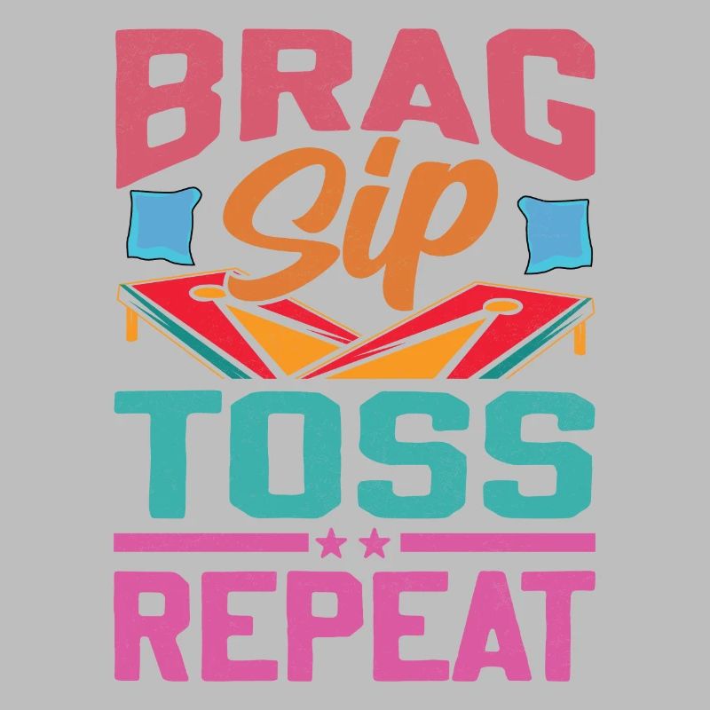 Brag Sip Toss Repeat - Cornhole Saying