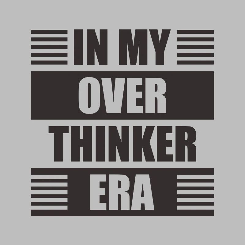 Dans mon ère Overthinker Overthink
