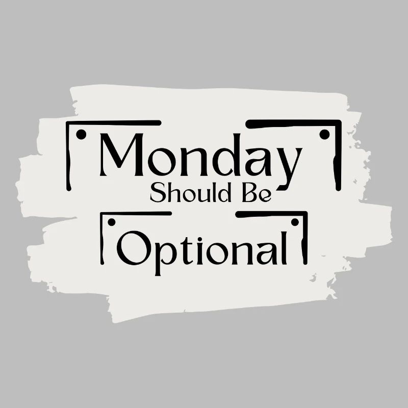 Sarcastic Saying Funny Monday Should Be Optional