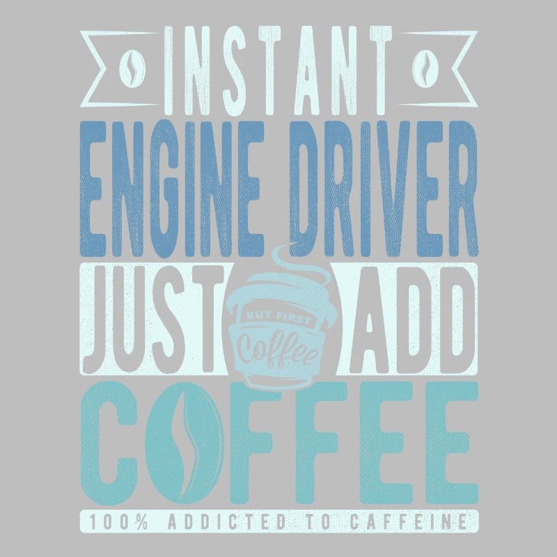 Instant Engine Driver Just Add Coffee