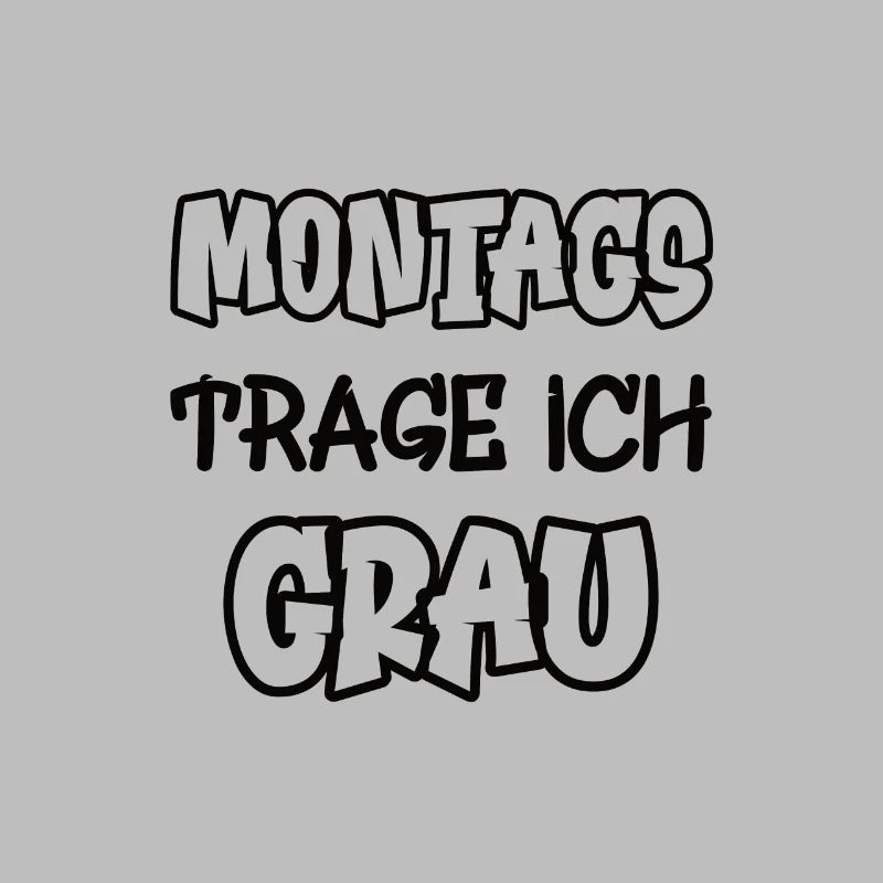 Montags trage ich grau Spruch Farbe grau