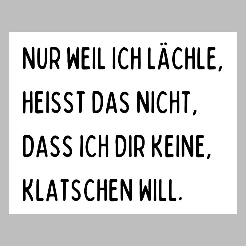 Nur weil ich lächle heißt das nicht dass ich dir